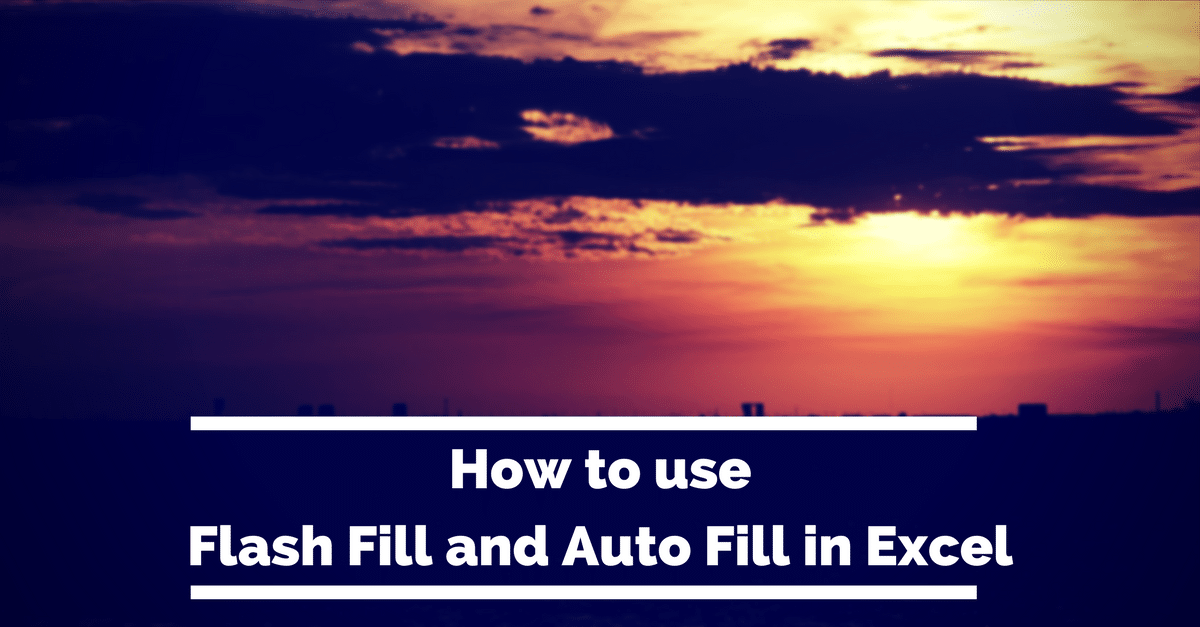 How to Use Flash Fill and Auto Fill in Excel