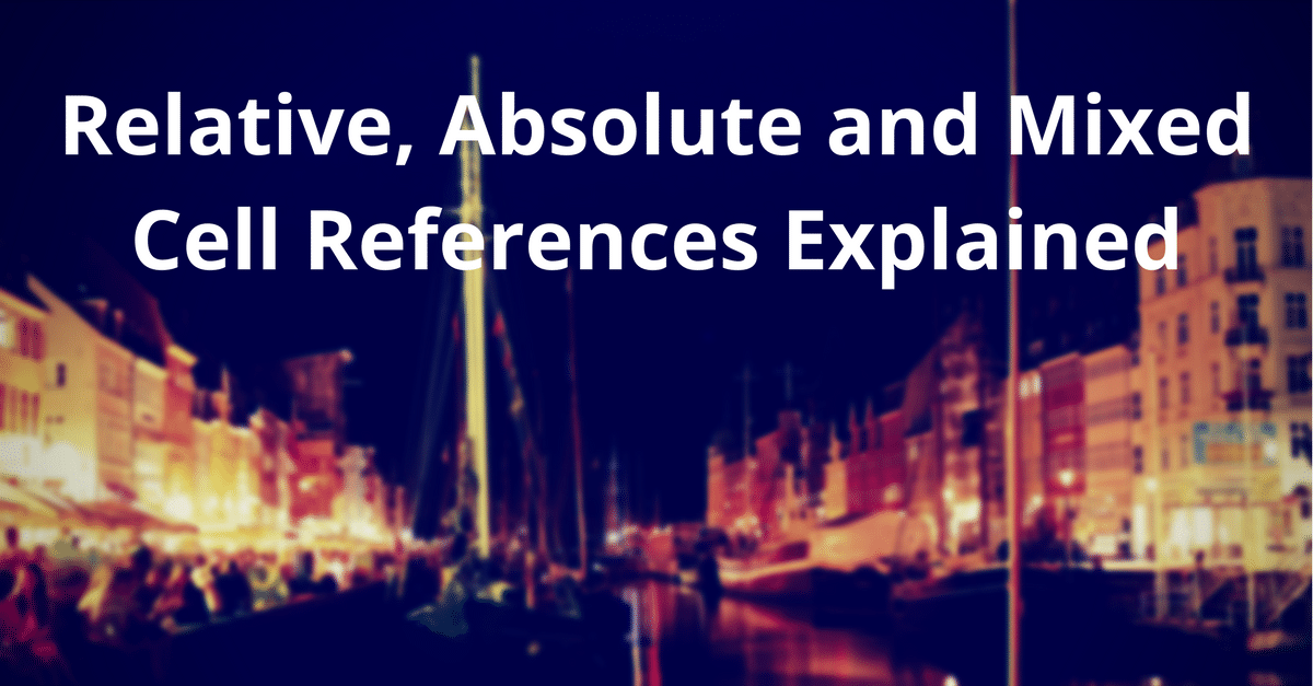Relative, Absolute and Mixed Cell References Explained