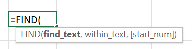 Type =FIND( into a cell to see the FIND function tooltip